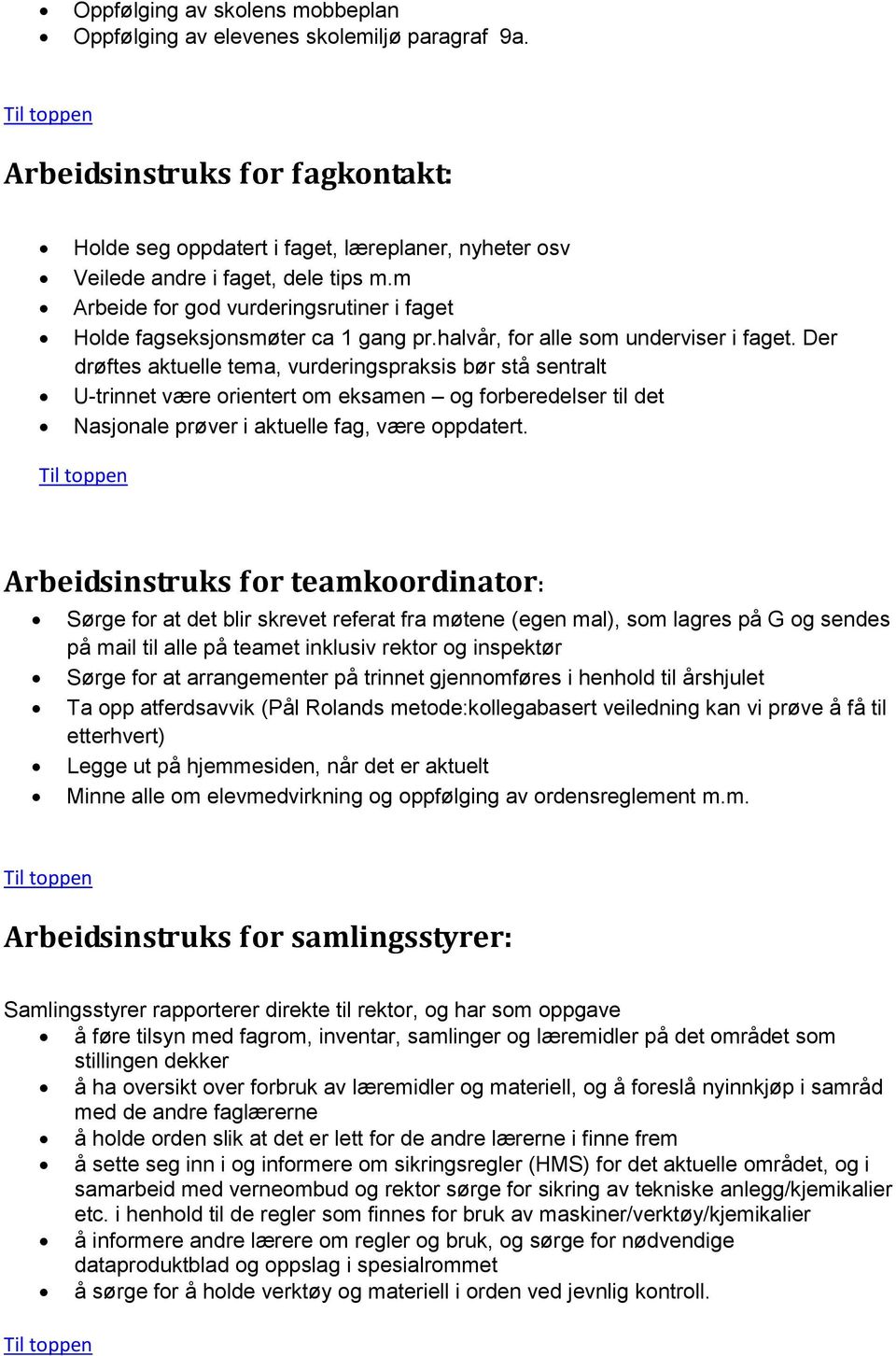 Der drøftes aktuelle tema, vurderingspraksis bør stå sentralt U-trinnet være orientert om eksamen og forberedelser til det Nasjonale prøver i aktuelle fag, være oppdatert.