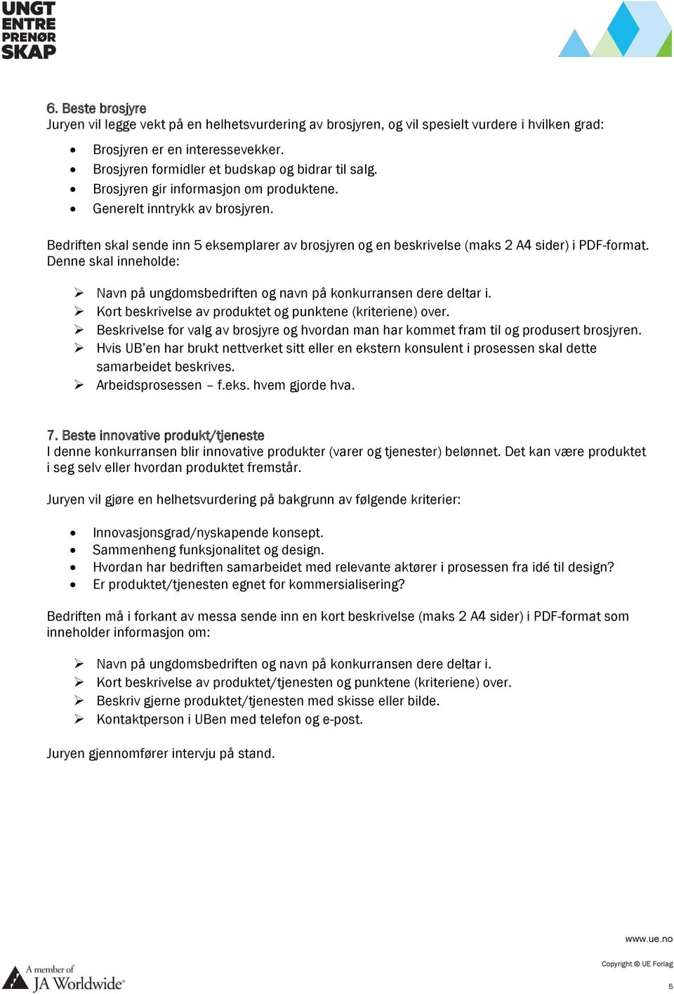 Denne skal inneholde: Kort beskrivelse av produktet og punktene (kriteriene) over. Beskrivelse for valg av brosjyre og hvordan man har kommet fram til og produsert brosjyren.