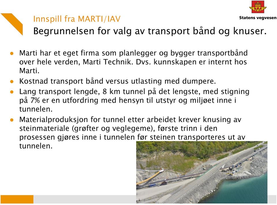 Kostnad transport bånd versus utlasting med dumpere.