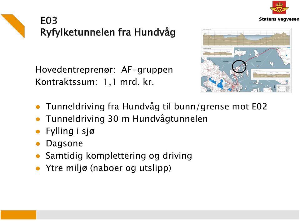 Tunneldriving fra Hundvåg til bunn/grense mot E02 Tunneldriving