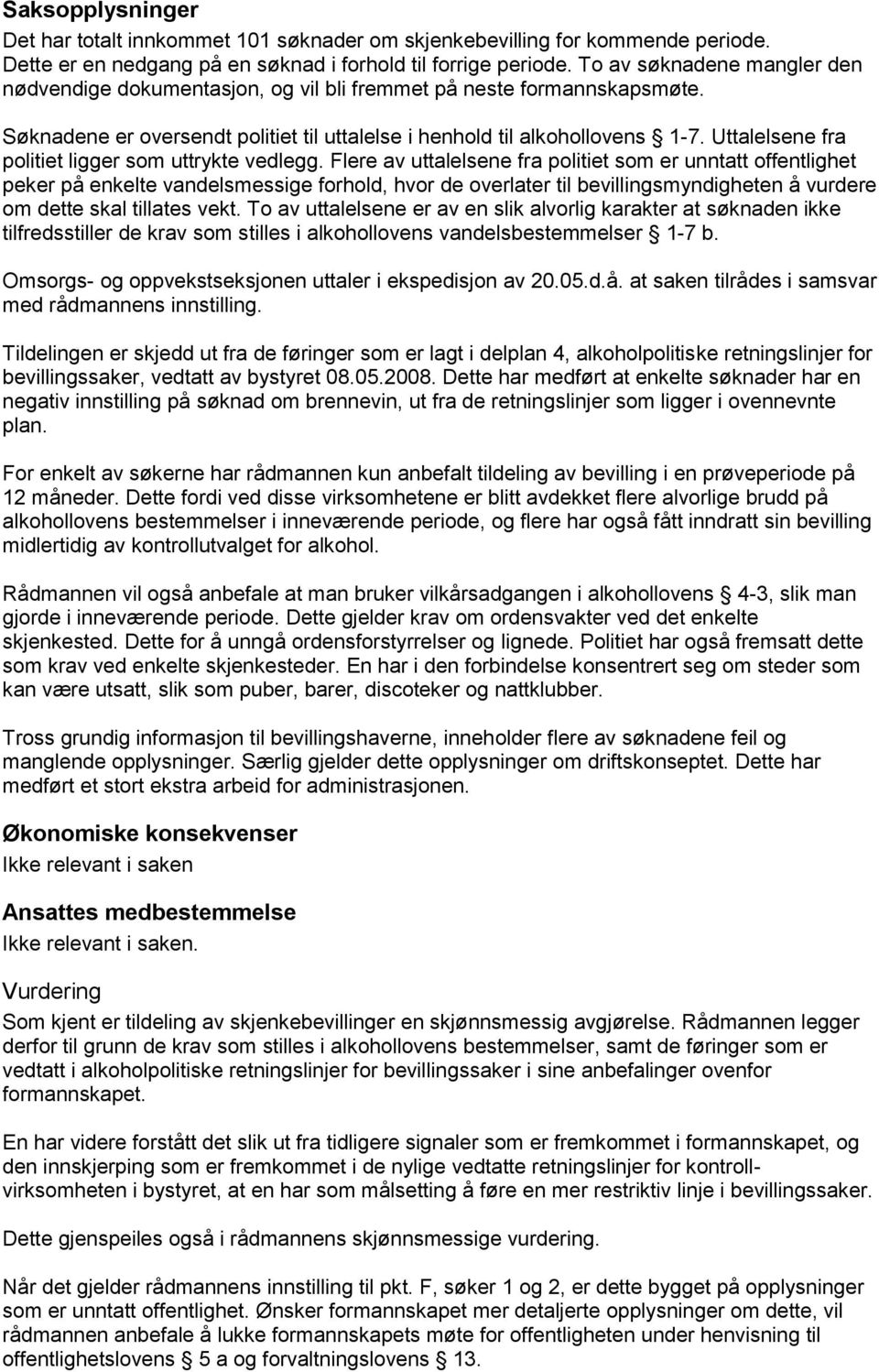 Uttalelsene fra politiet ligger som uttrykte vedlegg.