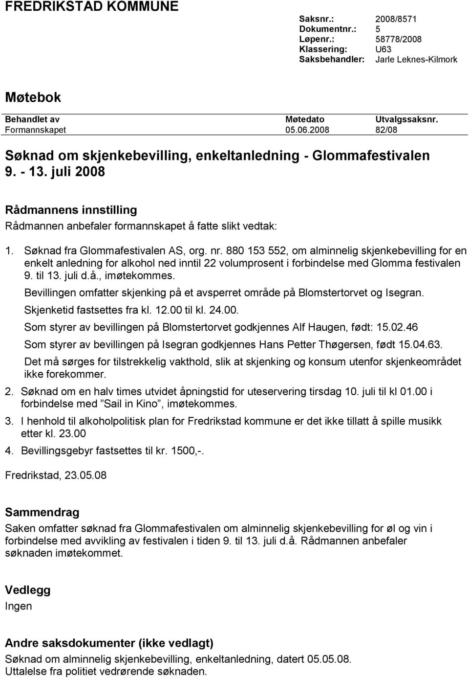 Søknad fra Glommafestivalen AS, org. nr. 880 153 552, om alminnelig skjenkebevilling for en enkelt anledning for alkohol ned inntil 22 volumprosent i forbindelse med Glomma festivalen 9. til 13.