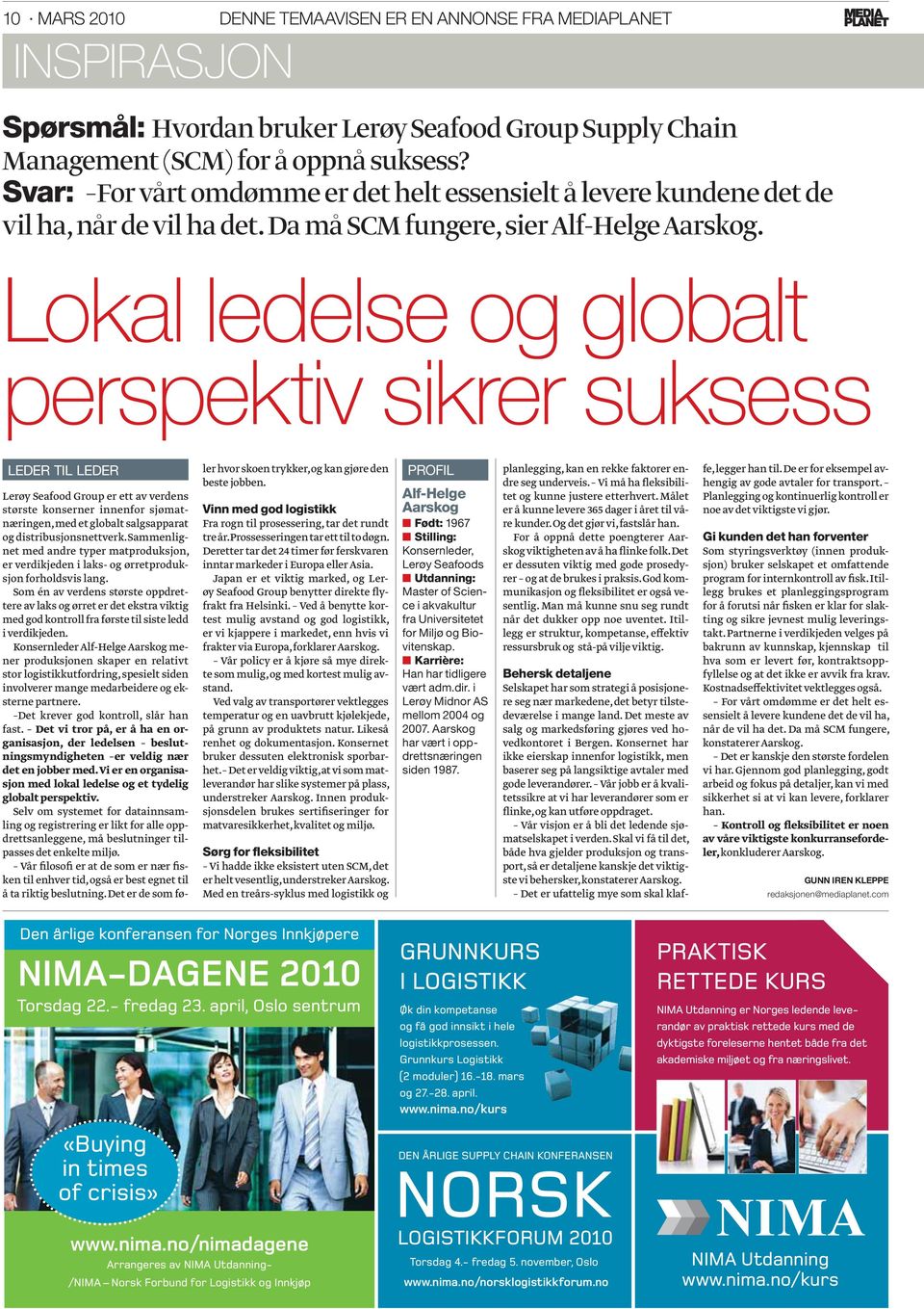 Lokal ledelse og globalt perspektiv sikrer suksess LEDER TIL LEDER Lerøy Seafood Group er ett av verdens største konserner innenfor sjømatnæringen, med et globalt salgsapparat og