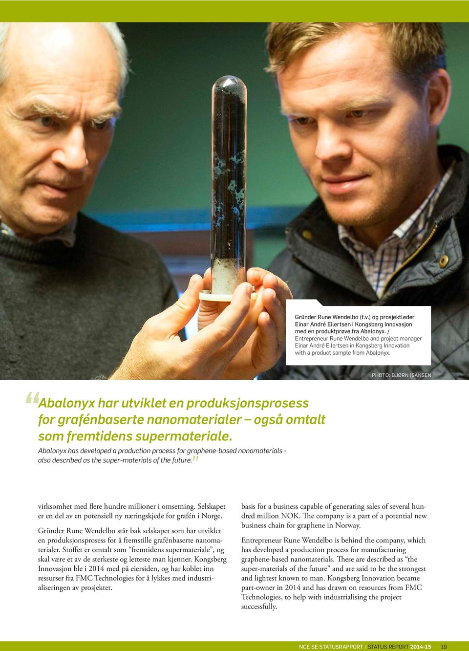 PHOTO: BJØRN ISAKSEN Abalonyx har utviklet en produksjonsprosess for grafénbaserte nanomaterialer også omtalt som fremtidens supermateriale.