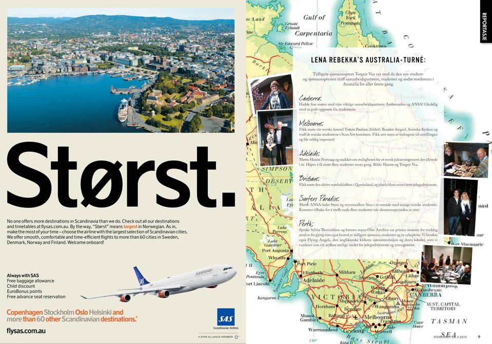 Check out all our destinations and timetables at flysas.com.au. By the way, Størst means largest in Norwegian.