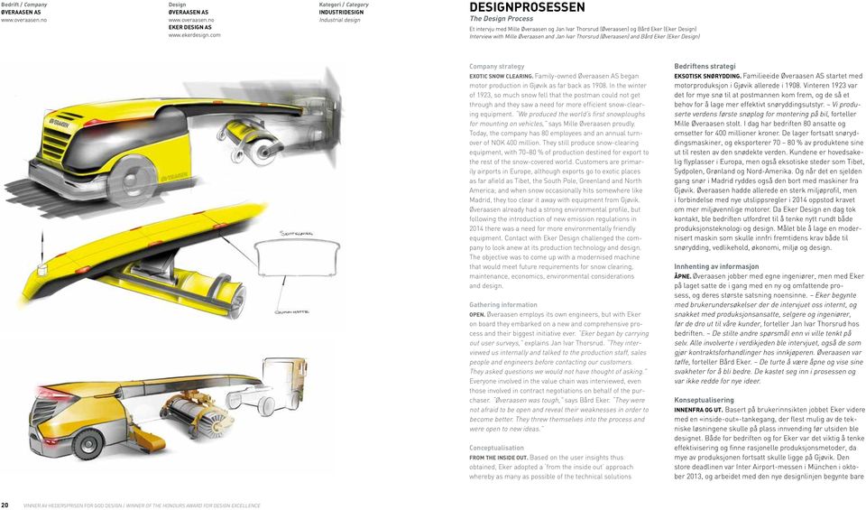 Thorsrud (Øveraasen) and Bård Eker (Eker ) Company strategy EXOTIC SNOW CLEARING. Family-owned Øveraasen AS began motor production in Gjøvik as far back as 1908.