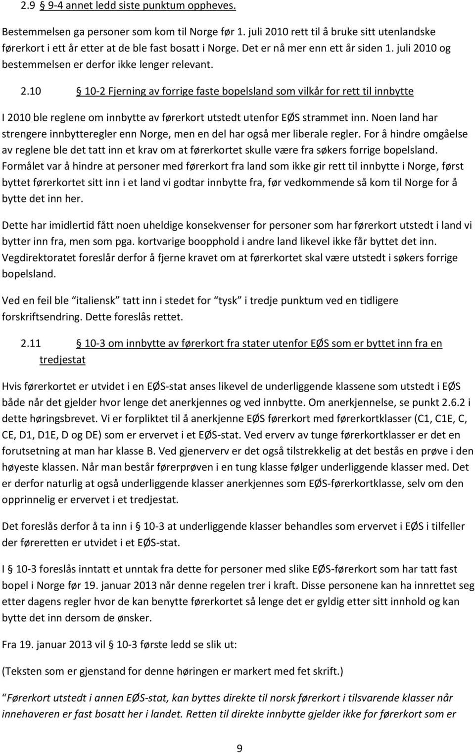 Noen land har strengere innbytteregler enn Norge, men en del har også mer liberale regler.