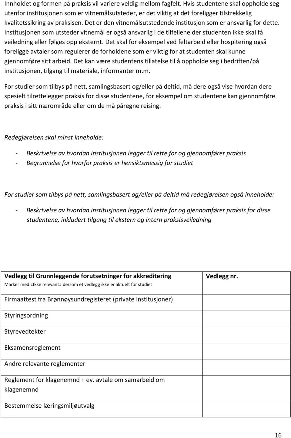 Det er den vitnemålsutstedende institusjon som er ansvarlig for dette.