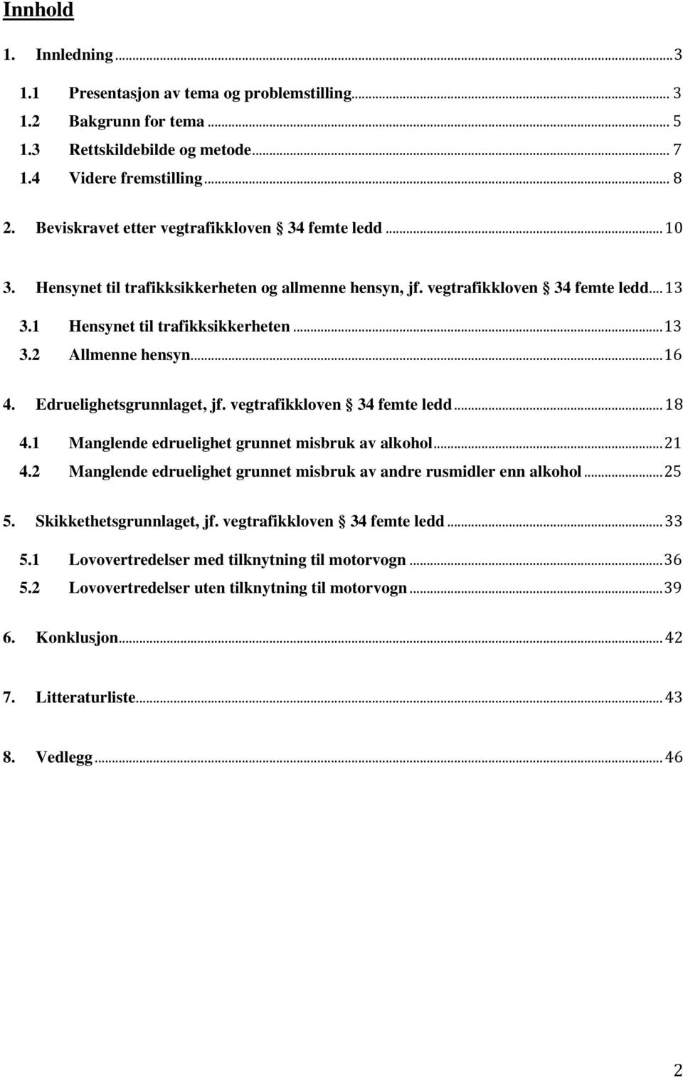 .. 16 4. Edruelighetsgrunnlaget, jf. vegtrafikkloven 34 femte ledd... 18 4.1 Manglende edruelighet grunnet misbruk av alkohol... 21 4.