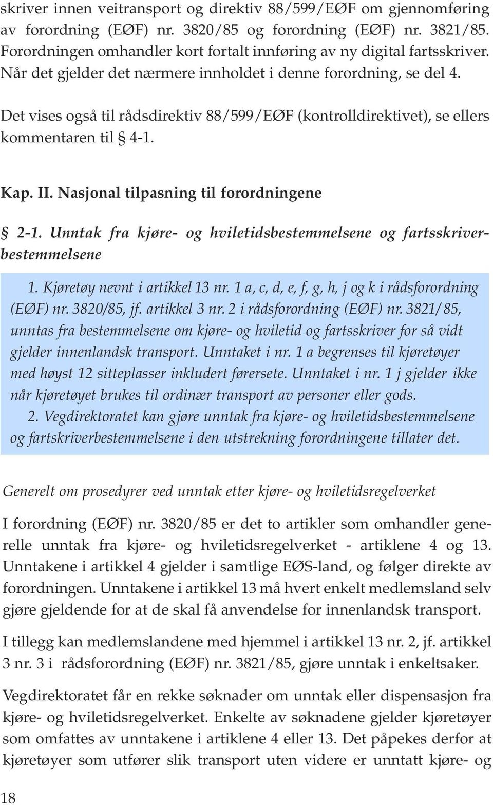 Det vises også til rådsdirektiv 88/599/EØF (kontrolldirektivet), se ellers kommentaren til 4-1. Kap. II. Nasjonal tilpasning til forordningene 2-1.