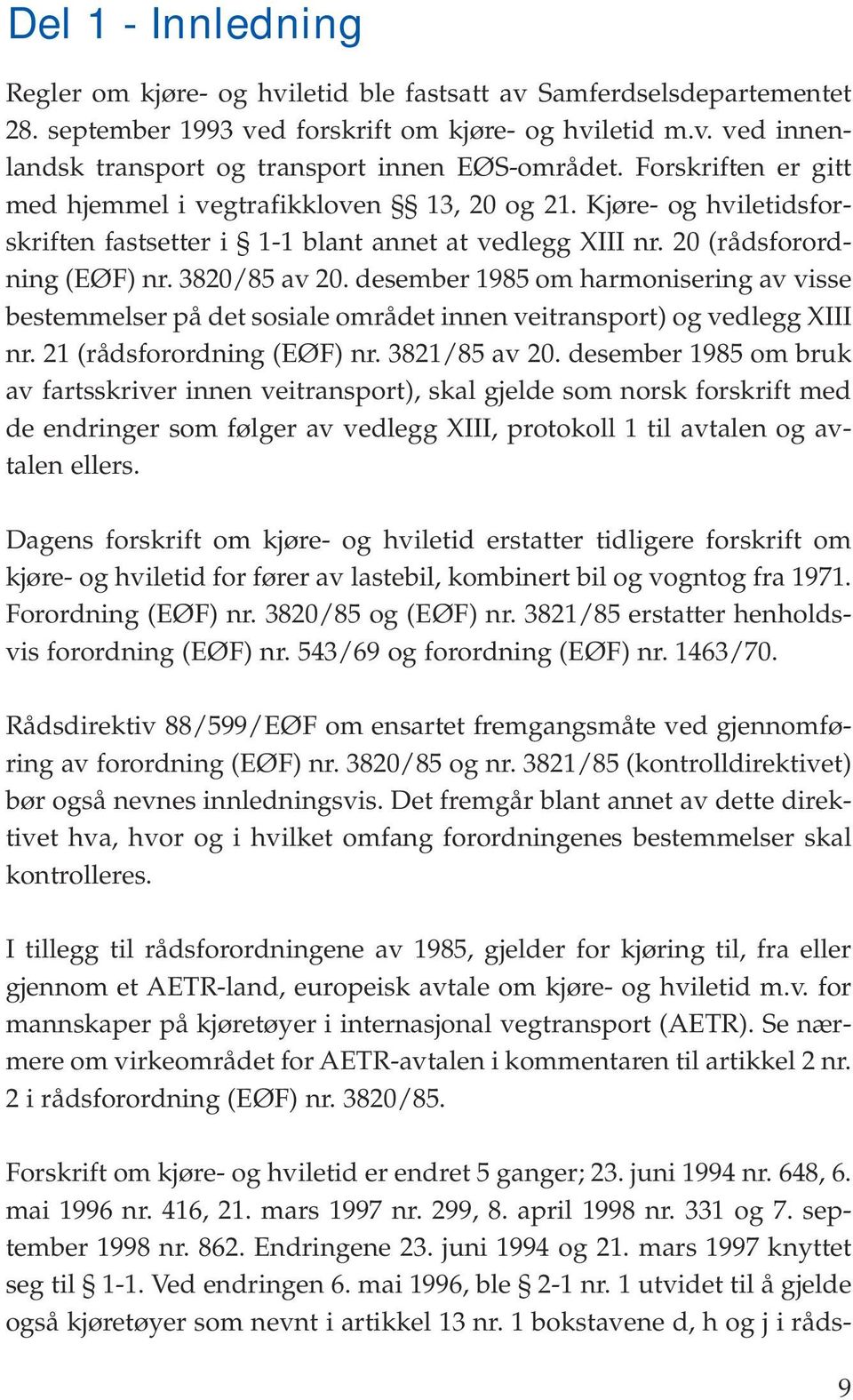 desember 1985 om harmonisering av visse bestemmelser på det sosiale området innen veitransport) og vedlegg XIII nr. 21 (rådsforordning (EØF) nr. 3821/85 av 20.