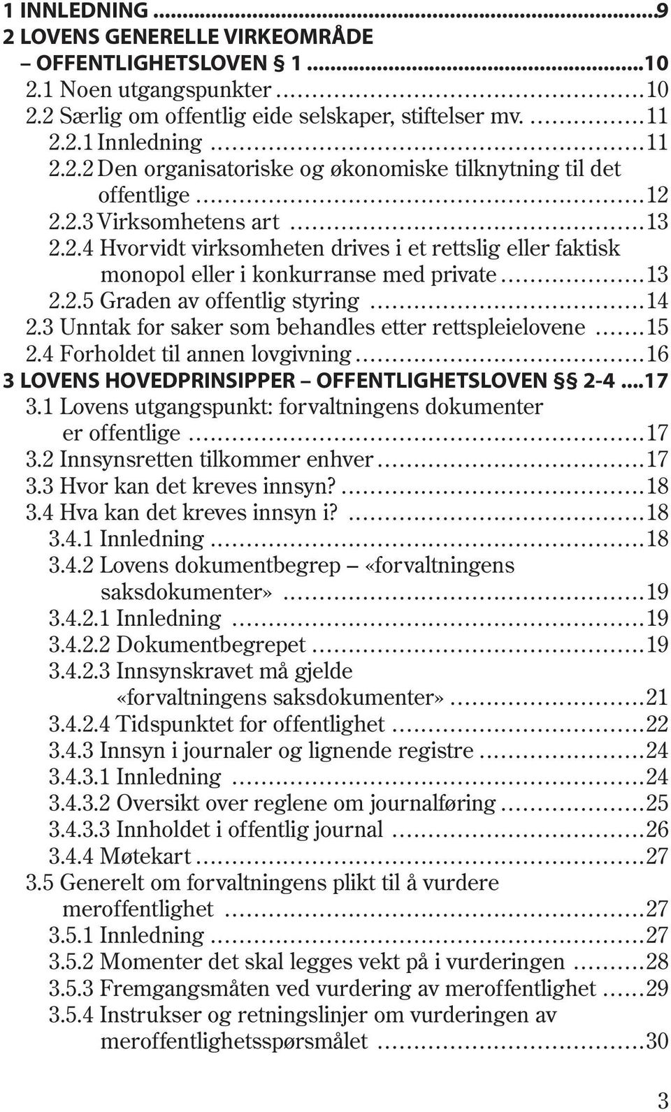 .............................................................12 2.2.3 Virksomhetens art.................................................13 2.2.4 Hvorvidt virksomheten drives i et rettslig eller faktisk monopol eller i konkurranse med private.