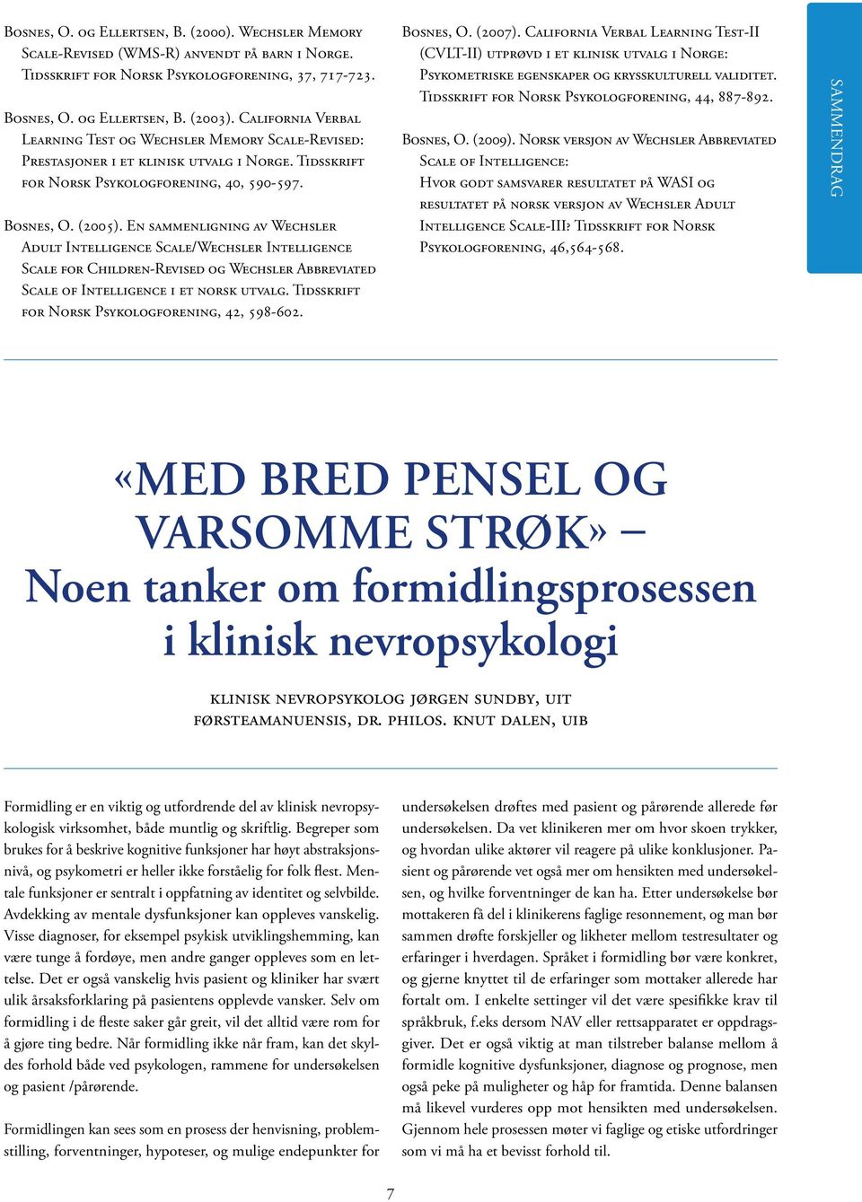 En sammenligning av Wechsler Adult Intelligence Scale/Wechsler Intelligence Scale for Children-Revised og Wechsler Abbreviated Scale of Intelligence i et norsk utvalg.