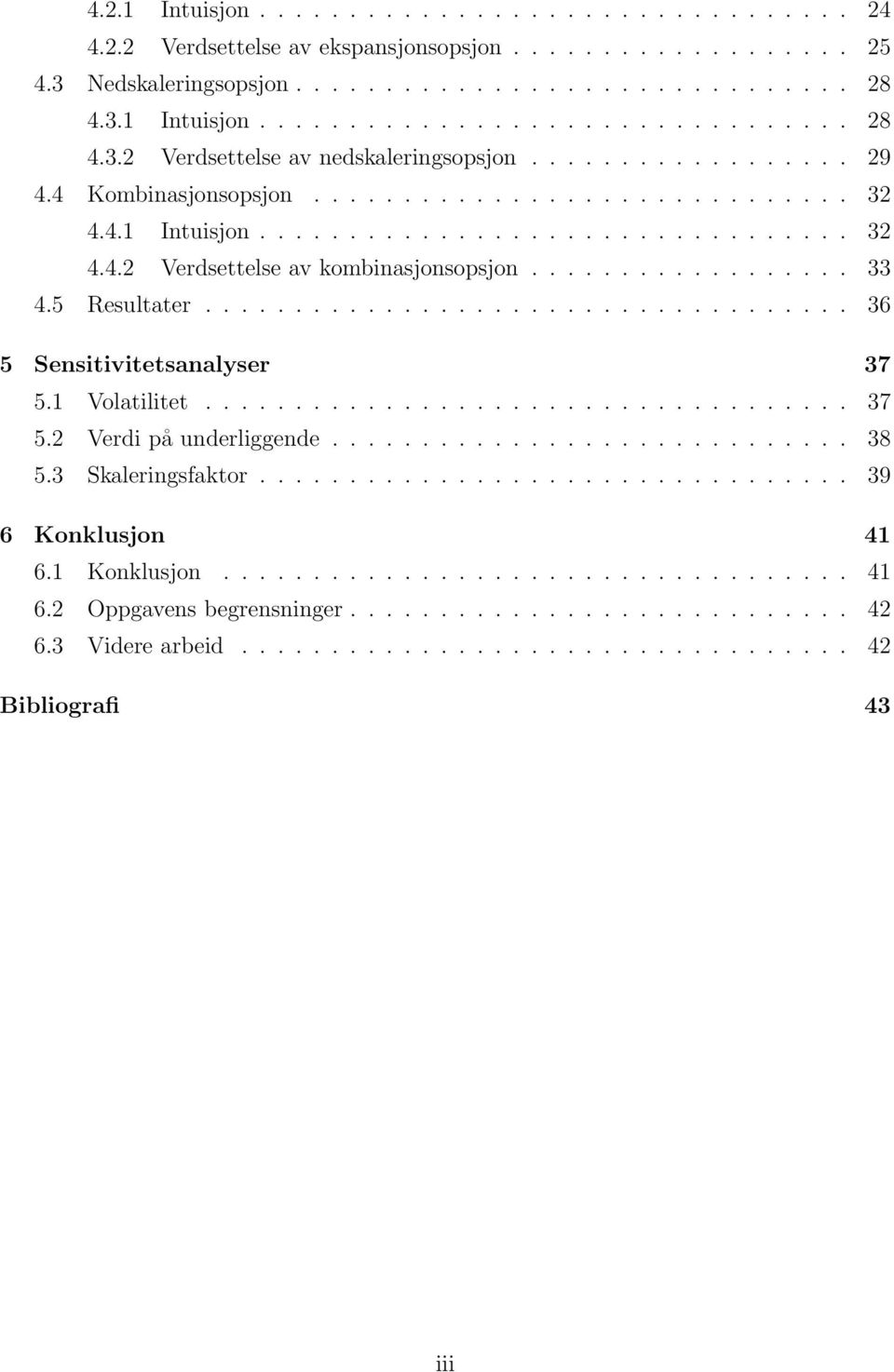 5 Resultater.................................... 36 5 Sensitivitetsanalyser 37 5.1 Volatilitet.................................... 37 5.2 Verdi på underliggende............................. 38 5.