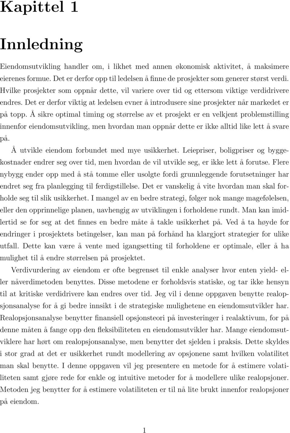 Å sikre optimal timing og størrelse av et prosjekt er en velkjent problemstilling innenfor eiendomsutvikling, men hvordan man oppnår dette er ikke alltid like lett å svare på.