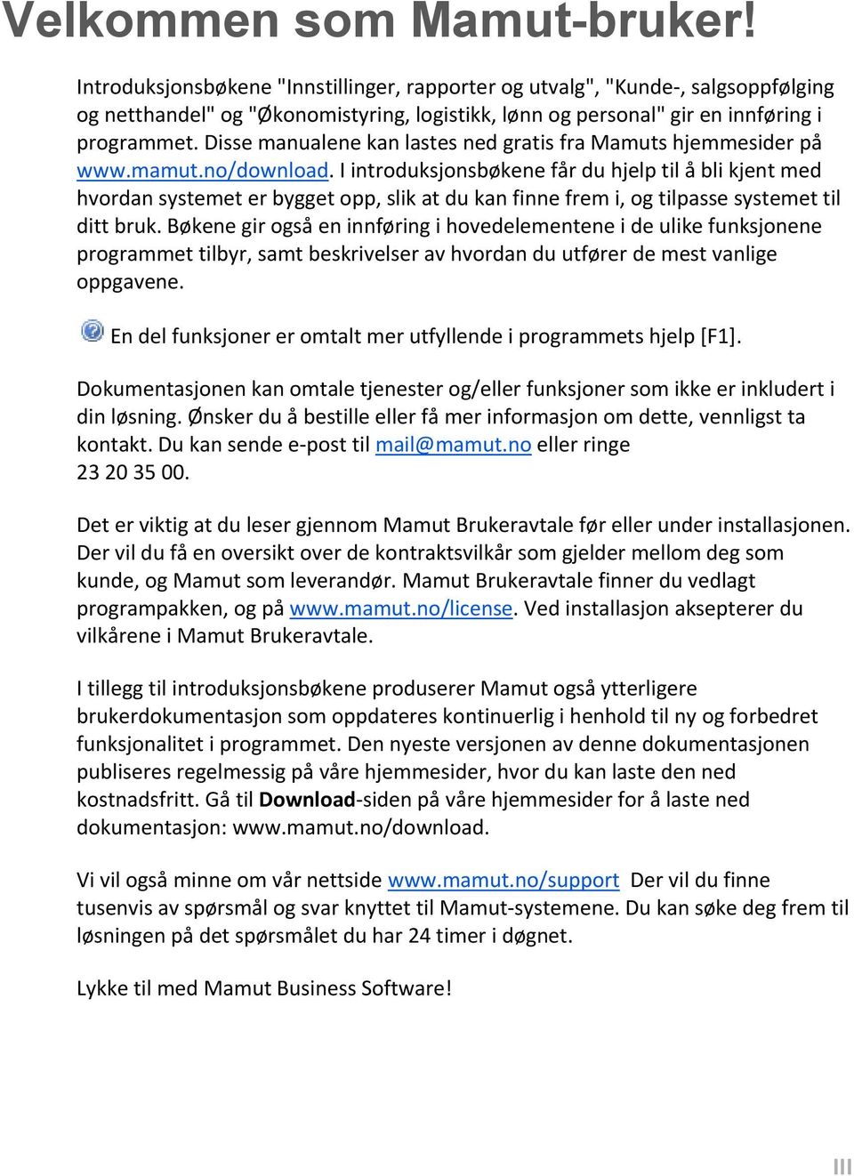 Disse manualene kan lastes ned gratis fra Mamuts hjemmesider på www.mamut.no/download.