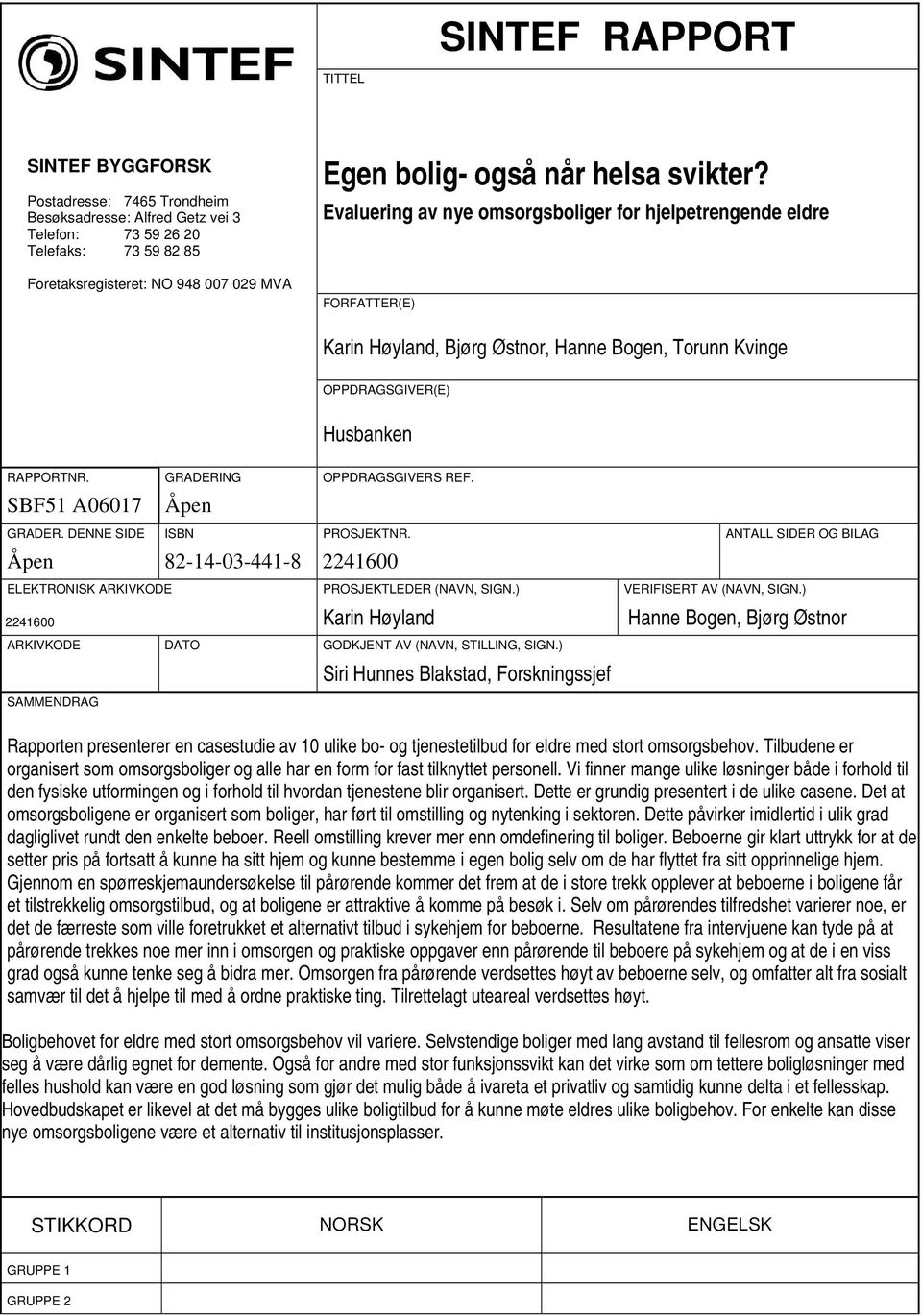 GRADERING OPPDRAGSGIVERS REF. SBF51 A06017 Åpen GRADER. DENNE SIDE ISBN PROSJEKTNR. ANTALL SIDER OG BILAG Åpen 82-14-03-441-8 2241600 ELEKTRONISK ARKIVKODE PROSJEKTLEDER (NAVN, SIGN.