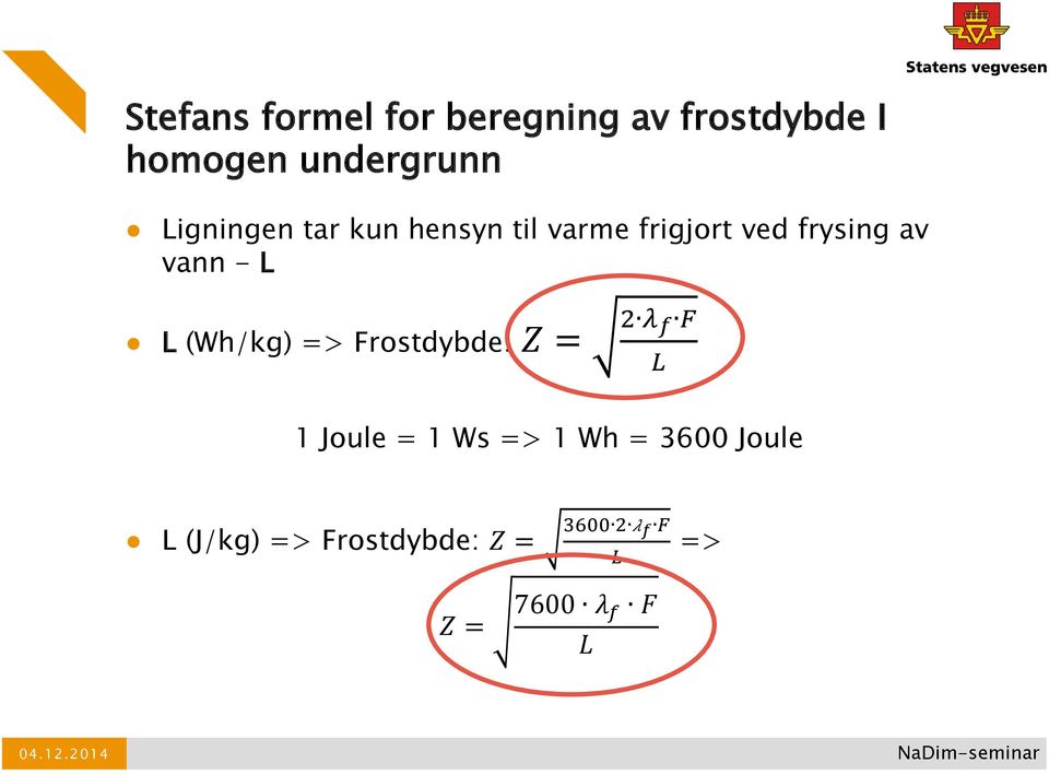 (Wh/kg) => Frostdybde: ZZ = 2 λλ ff FF LL 1 Joule = 1 Ws => 1 Wh =