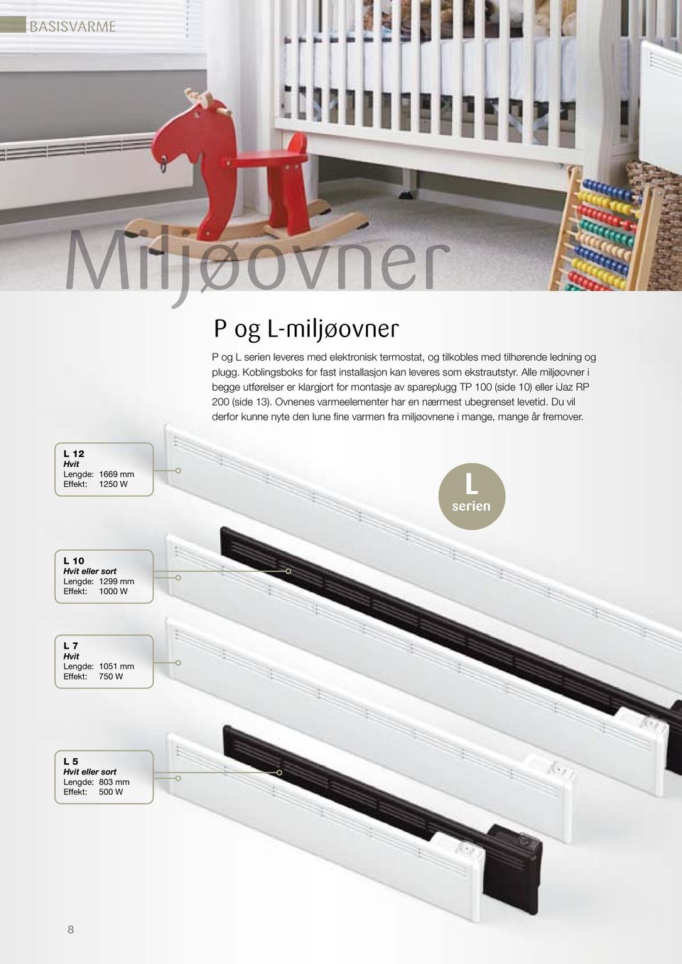 Alle miljøovner i begge utførelser er klargjort for montasje av spareplugg TP 100 (side 10) eller ijaz RP 200 (side 13).