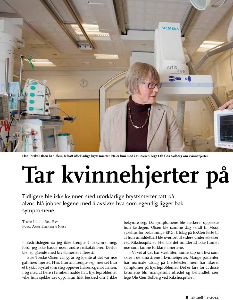 Tekst: Ingrid Rise Fry Foto: Anne Elisabeth Næss Bedriftslegen sa jeg ikke trengte å bekymre meg, fordi jeg ikke hadde noen andre risikofaktorer. Derfor ble jeg gående med brystsmerter i flere år.