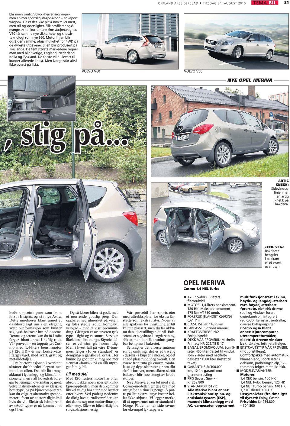 Motorlinjen blir også den samme, pluss mulighet for 4WD på de dyreste utgavene. Bilen blir produsert på Torslanda.