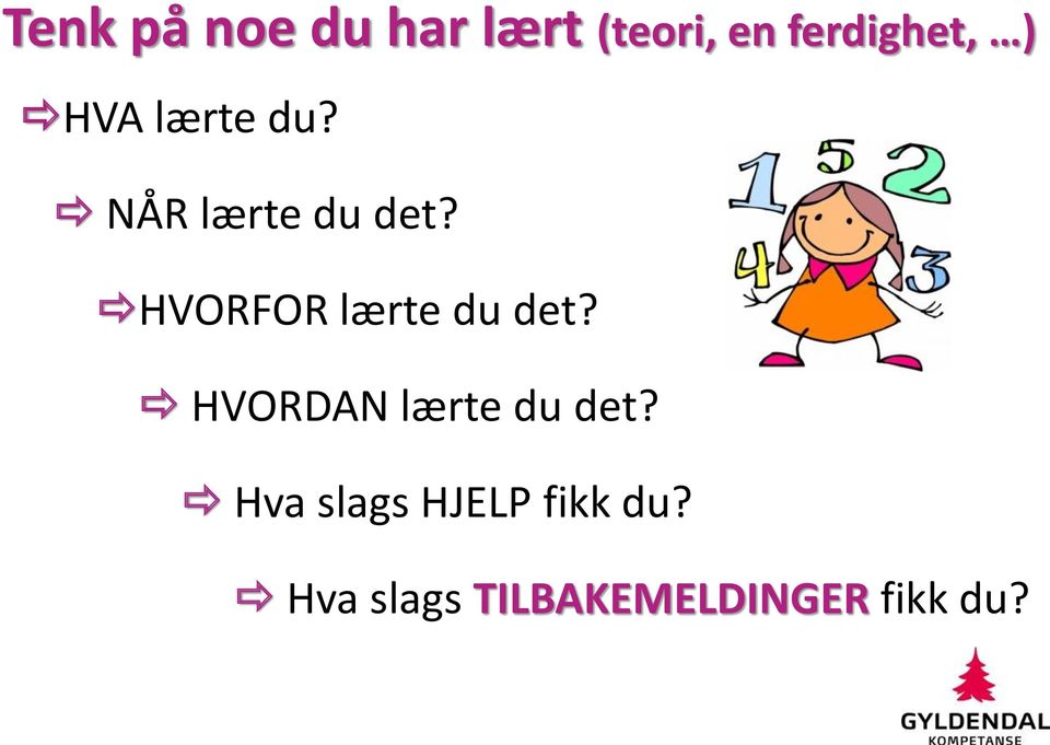 HVORFOR lærte du det? HVORDAN lærte du det?