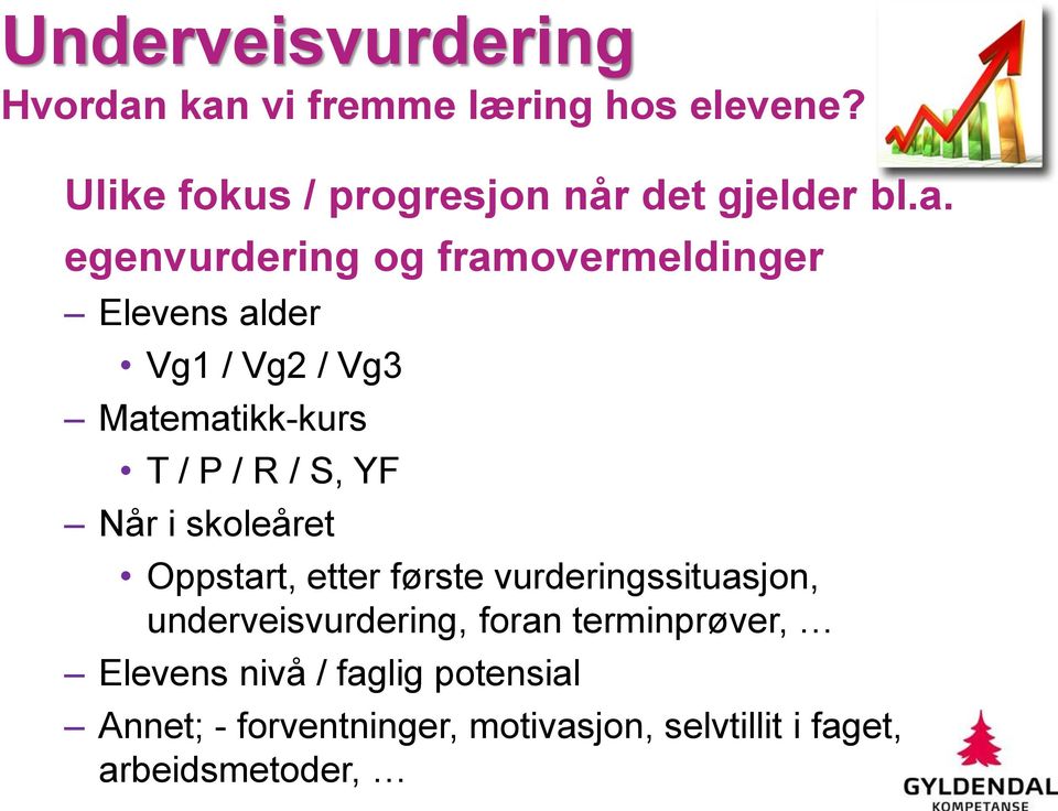 egenvurdering og framovermeldinger Elevens alder Vg1 / Vg2 / Vg3 Matematikk-kurs T / P / R / S, YF Når