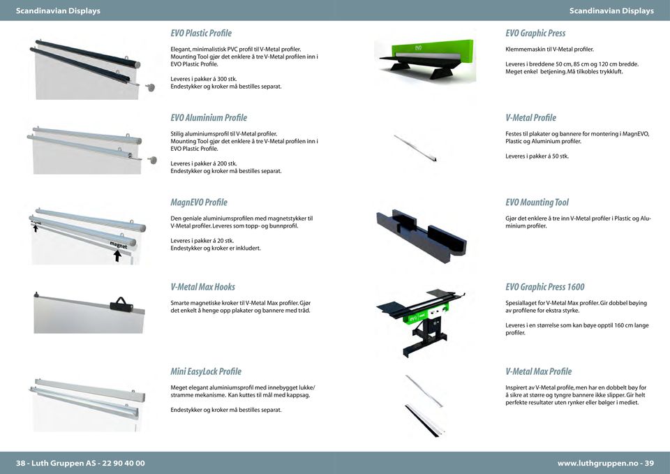 Må tilkobles trykkluft. EVOAluminiumProfile Stilig aluminiumsprofil til V-Metal profiler. Mounting Tool gjør det enklere å tre V-Metal profilen inn i EVO Plastic Profile. Leveres i pakker á 200 stk.