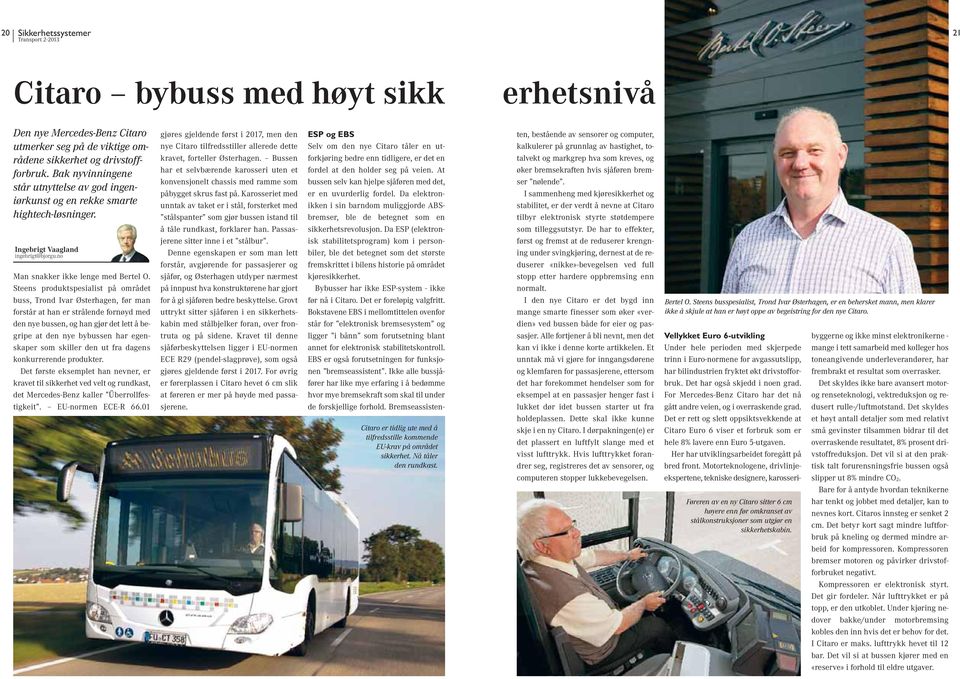 Steens produktspesialist på området buss, Trond Ivar Østerhagen, før man forstår at han er strålende fornøyd med den nye bussen, og han gjør det lett å begripe at den nye bybussen har egenskaper som