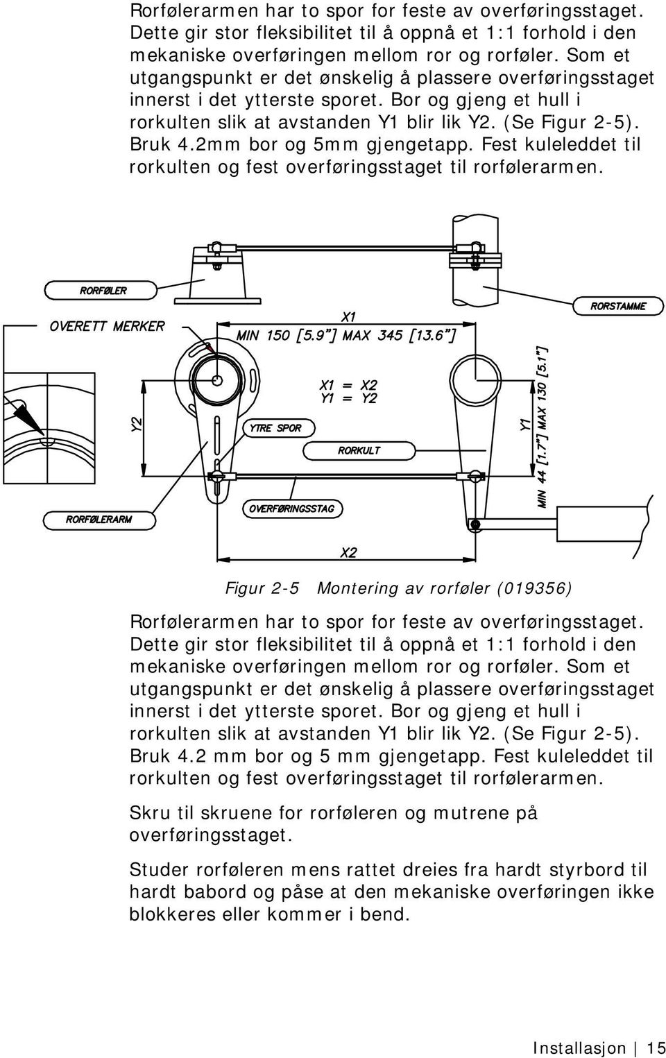 2mm bor og 5mm gjengetapp. Fest kuleleddet til rorkulten og fest overføringsstaget til rorfølerarmen. Figur 2-5 Montering av rorføler (019356)  2 mm bor og 5 mm gjengetapp.