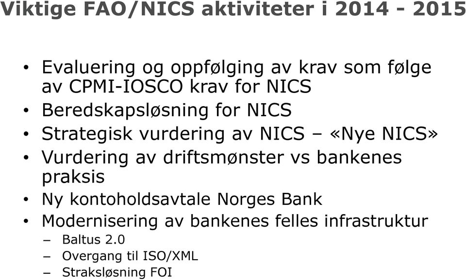 NICS» Vurdering av driftsmønster vs bankenes praksis Ny kontoholdsavtale Norges Bank