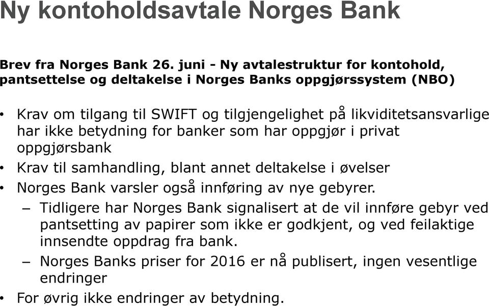 likviditetsansvarlige har ikke betydning for banker som har oppgjør i privat oppgjørsbank Krav til samhandling, blant annet deltakelse i øvelser Norges Bank varsler