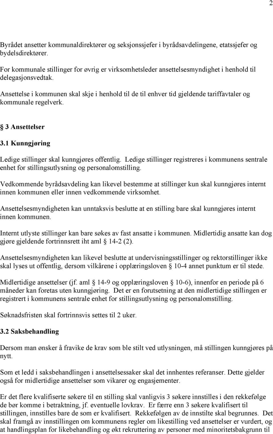 Ansettelse i kommunen skal skje i henhold til de til enhver tid gjeldende tariffavtaler og kommunale regelverk. 3 Ansettelser 3.1 Kunngjøring Ledige stillinger skal kunngjøres offentlig.