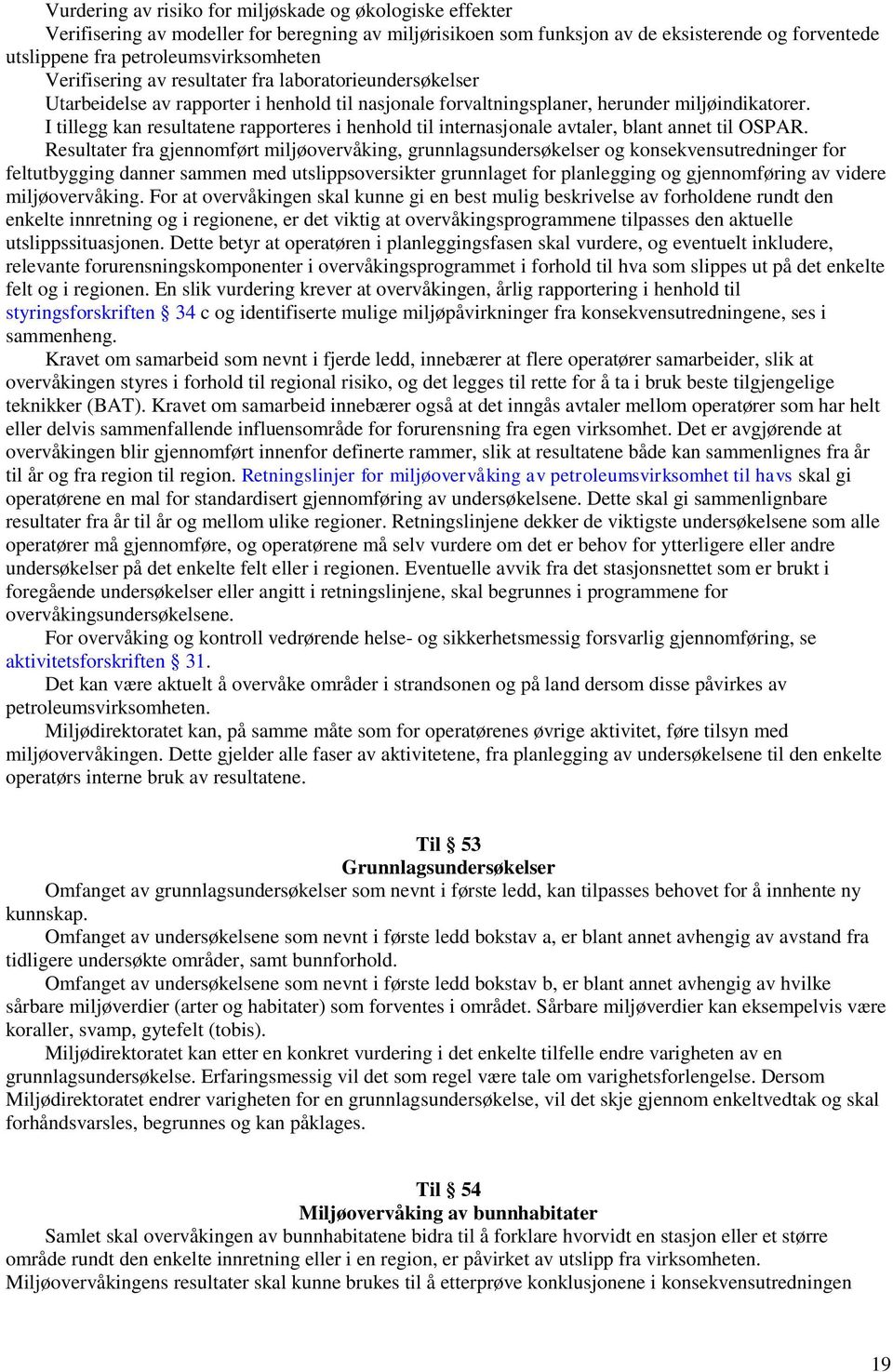 I tillegg kan resultatene rapporteres i henhold til internasjonale avtaler, blant annet til OSPAR.