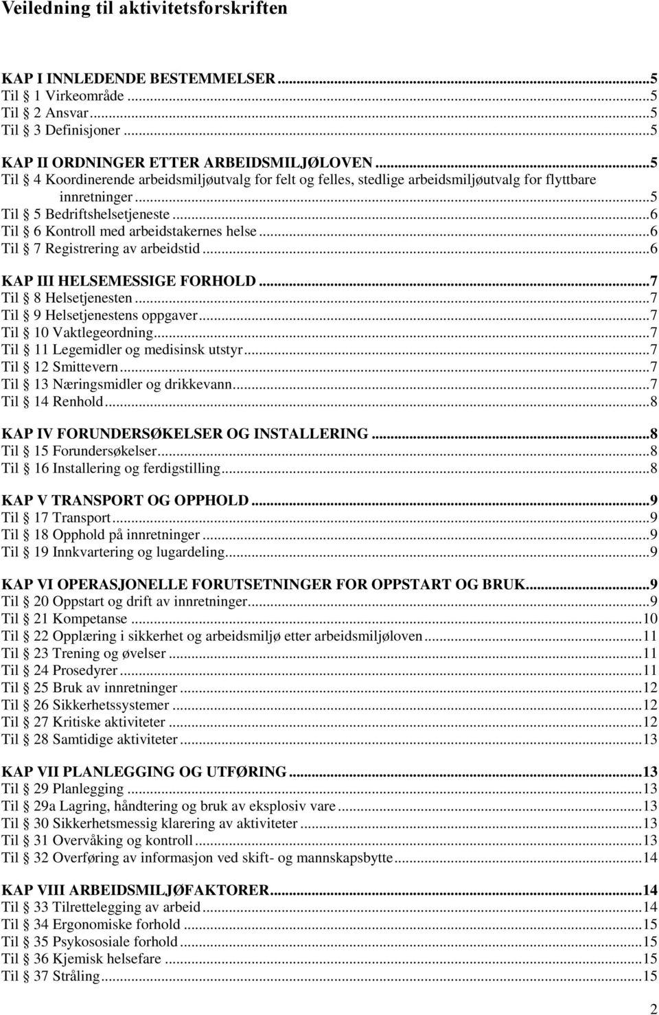 .. 6 Til 7 Registrering av arbeidstid... 6 KAP III HELSEMESSIGE FORHOLD... 7 Til 8 Helsetjenesten... 7 Til 9 Helsetjenestens oppgaver... 7 Til 10 Vaktlegeordning.