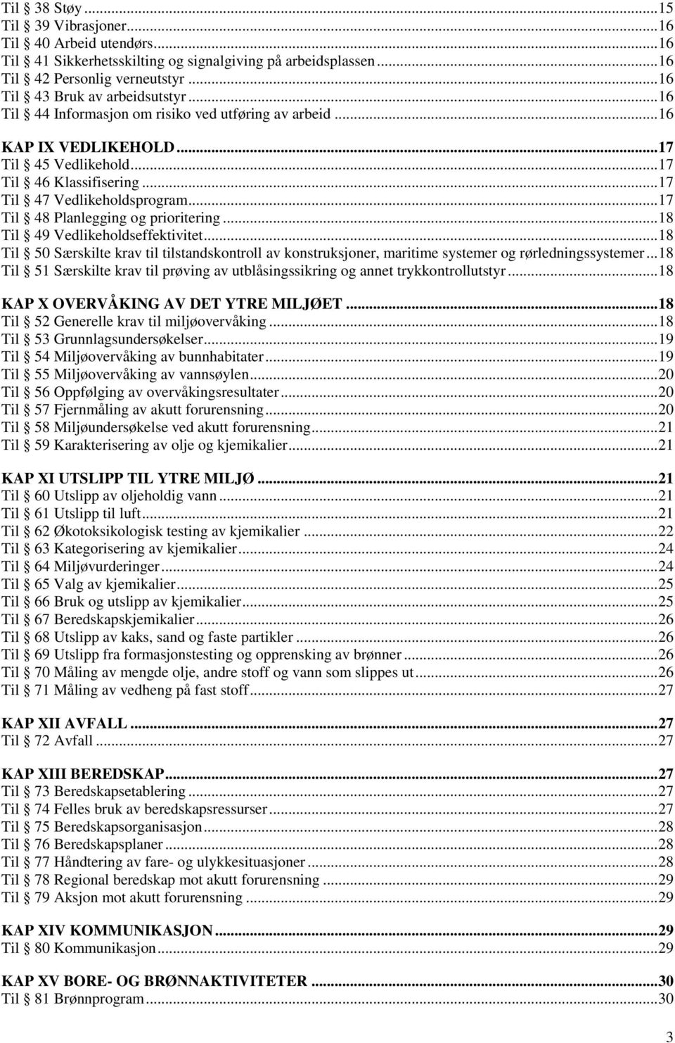 .. 17 Til 48 Planlegging og prioritering... 18 Til 49 Vedlikeholdseffektivitet... 18 Til 50 Særskilte krav til tilstandskontroll av konstruksjoner, maritime systemer og rørledningssystemer.