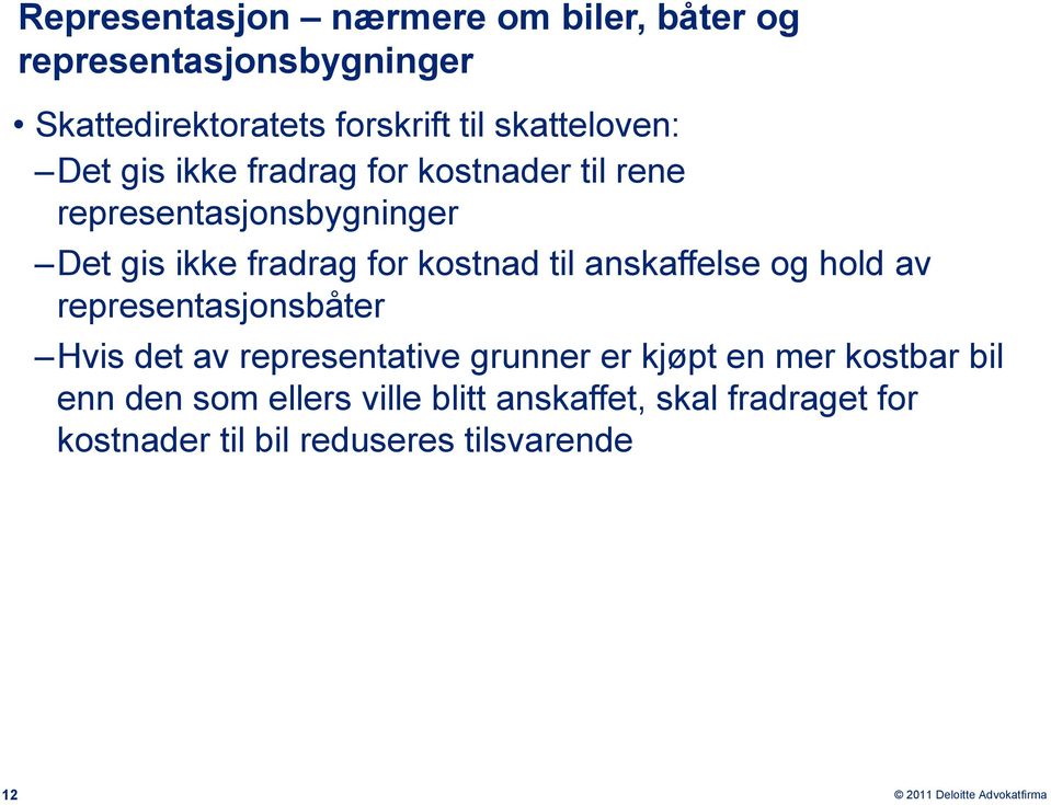 kostnad til anskaffelse og hold av representasjonsbåter Hvis det av representative grunner er kjøpt en mer