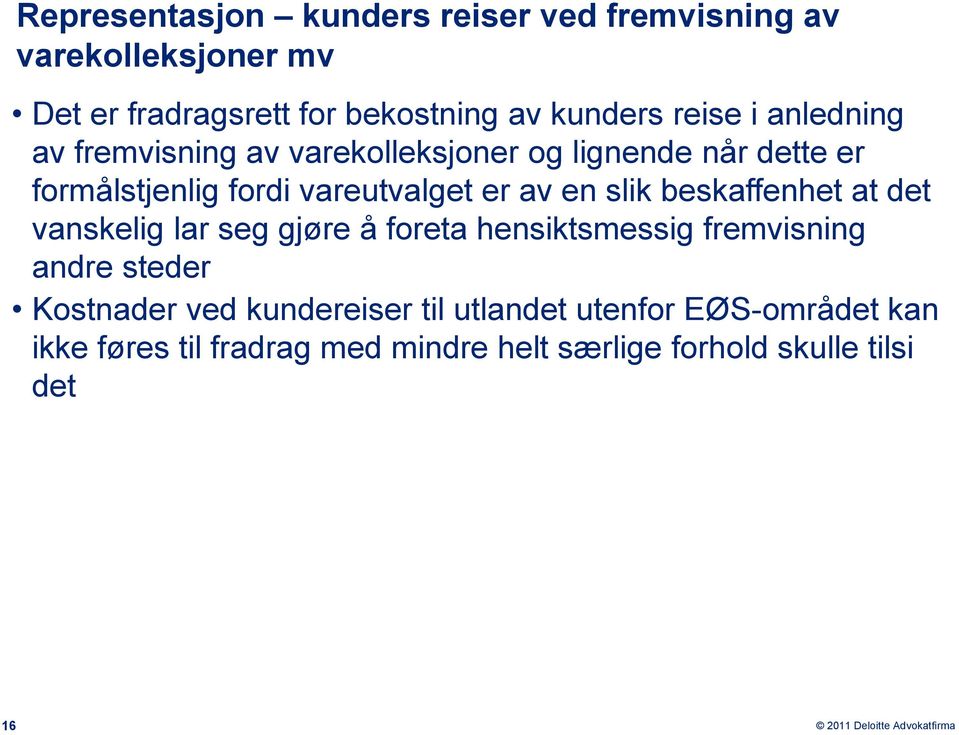 en slik beskaffenhet at det vanskelig lar seg gjøre å foreta hensiktsmessig fremvisning andre steder Kostnader ved