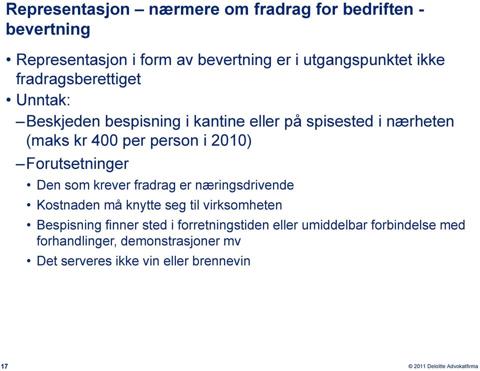 Forutsetninger Den som krever fradrag er næringsdrivende Kostnaden må knytte seg til virksomheten Bespisning finner sted i