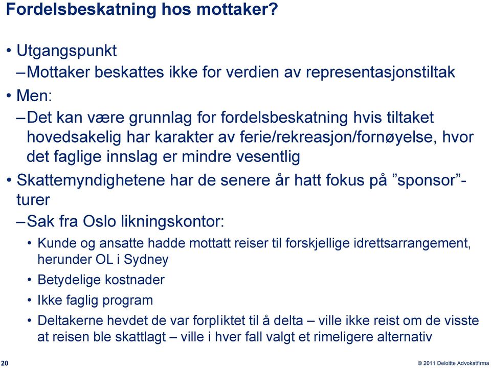 av ferie/rekreasjon/fornøyelse, hvor det faglige innslag er mindre vesentlig Skattemyndighetene har de senere år hatt fokus på sponsor - turer Sak fra Oslo