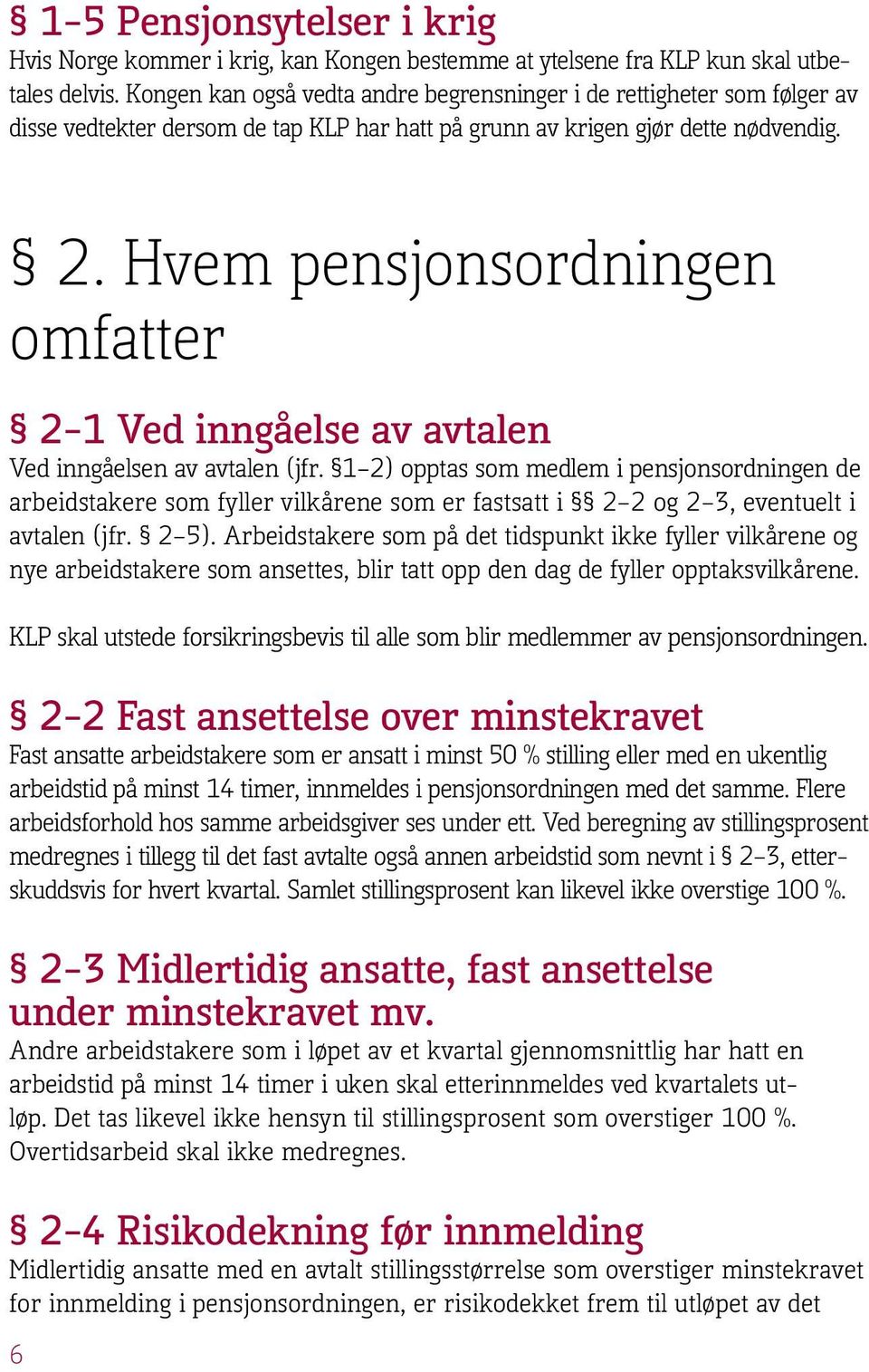 Hvem pensjonsordningen omfatter 2 1 Ved inngåelse av avtalen Ved inngåelsen av avtalen (jfr.