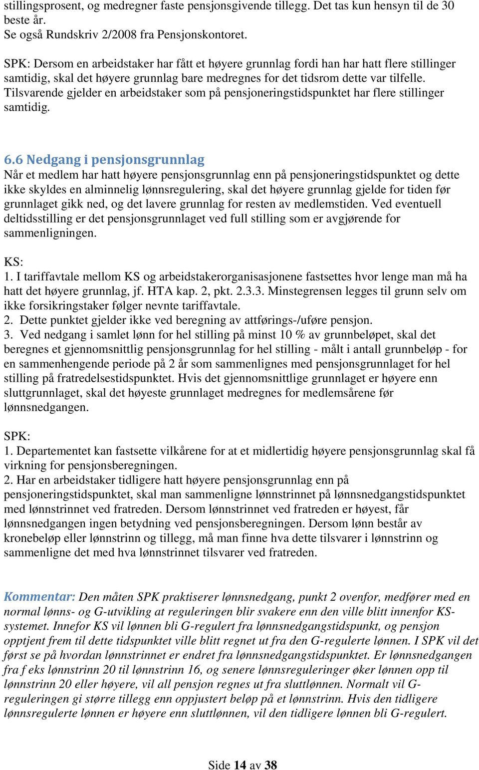 Tilsvarende gjelder en arbeidstaker som på pensjoneringstidspunktet har flere stillinger samtidig. 6.