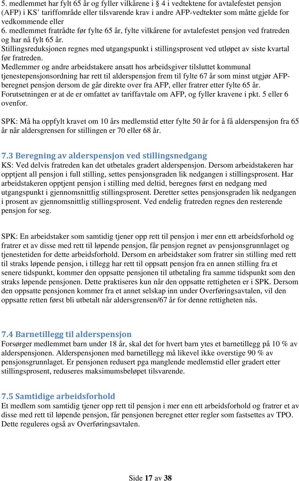 Stillingsreduksjonen regnes med utgangspunkt i stillingsprosent ved utløpet av siste kvartal før fratreden.