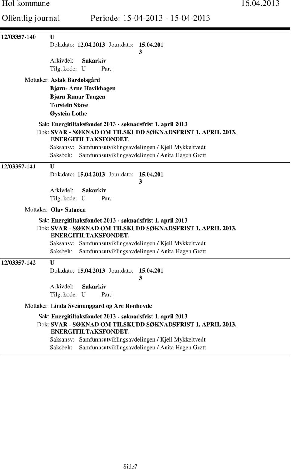 april 201 Dok: SVAR - SØKNAD OM TILSKUDD SØKNADSFRIST 1. APRIL 201. 12/057-142 U Dok.dato: 15.04.