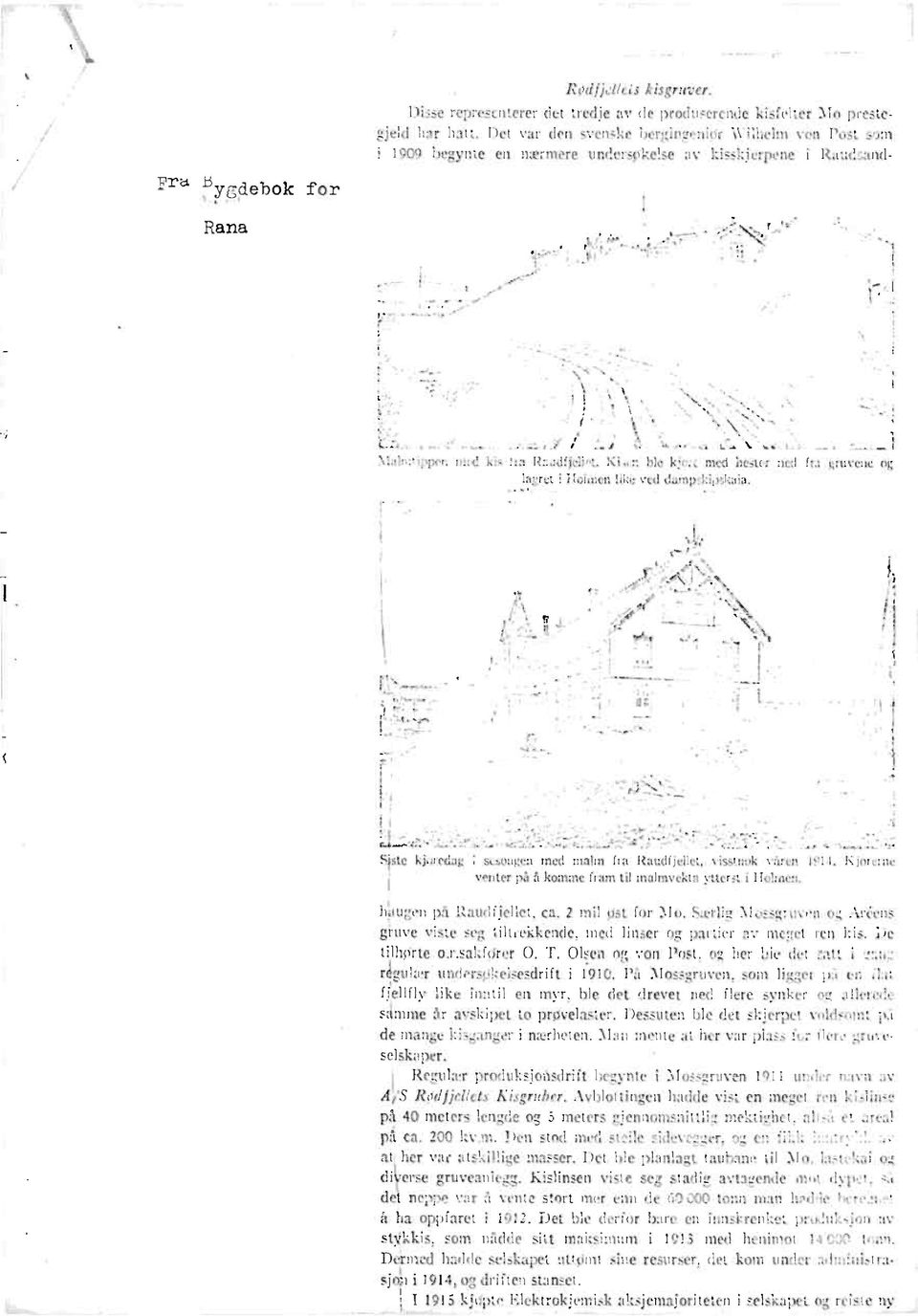 ble ke mcd hester ned fra gruvene og lagret i Holnten like ved dampskipskaia. Sjste kjureckg j sysongen mcd malm fra Raudfjellet, visstnok våren 1911.