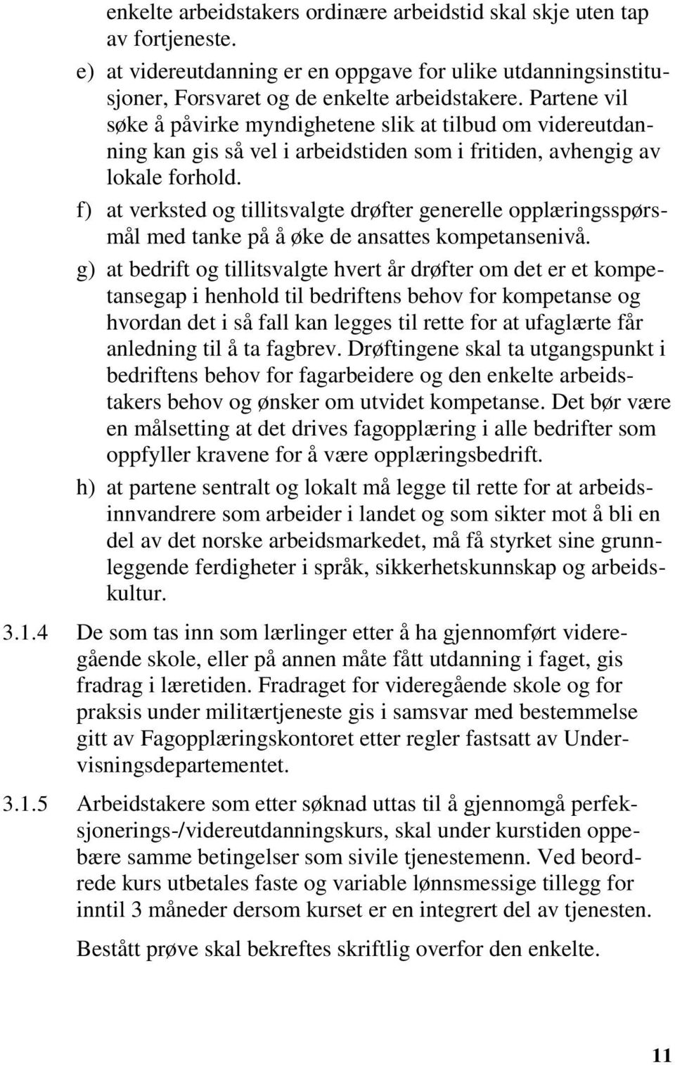 f) at verksted og tillitsvalgte drøfter generelle opplæringsspørsmål med tanke på å øke de ansattes kompetansenivå.