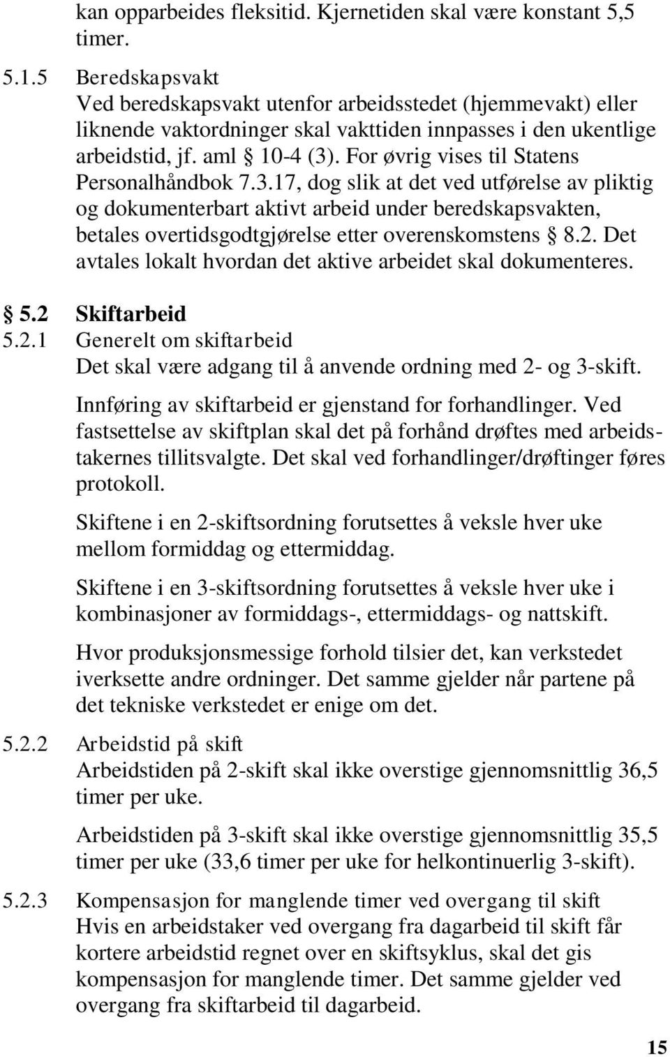 For øvrig vises til Statens Personalhåndbok 7.3.