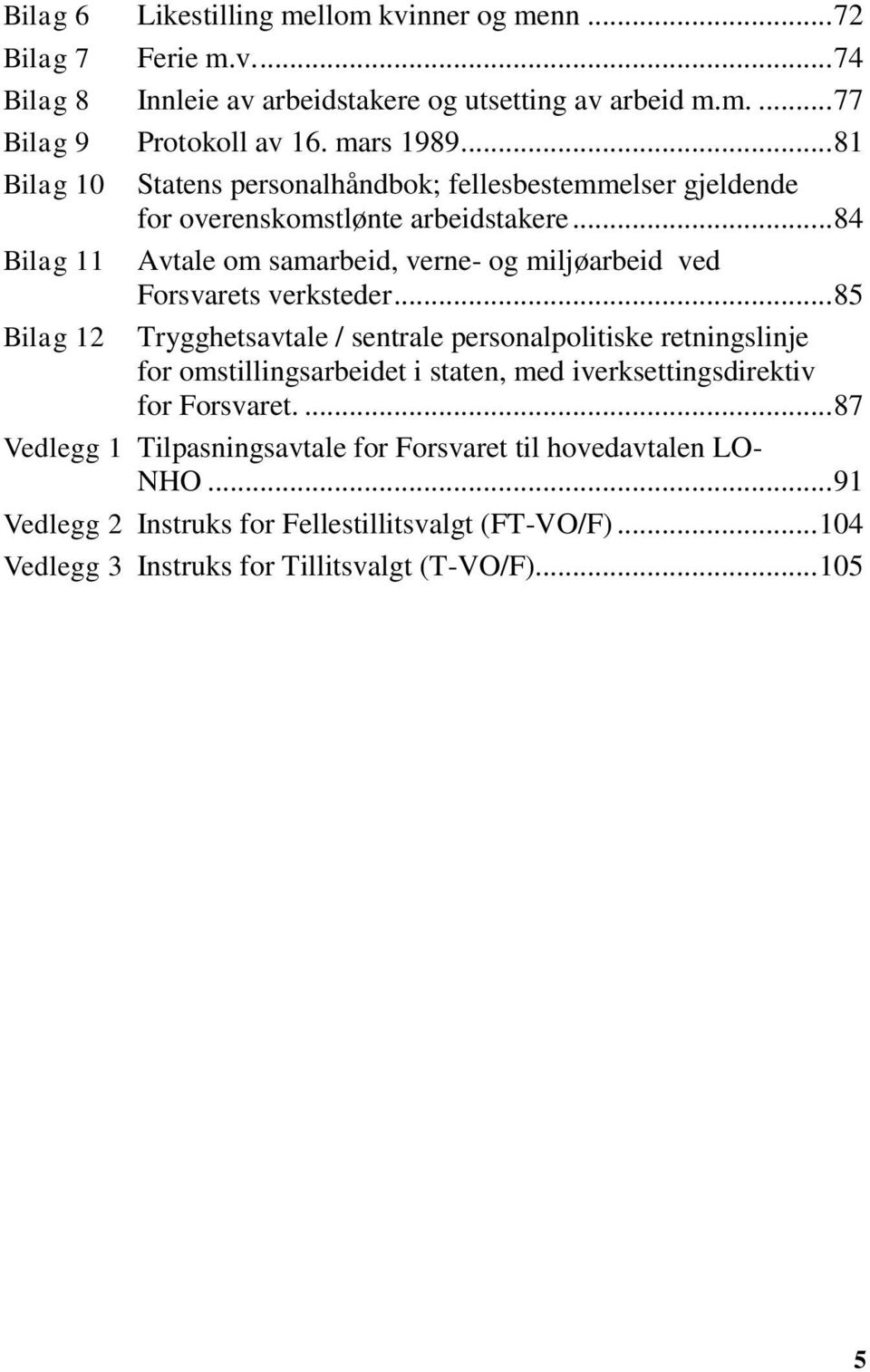 .. 84 Bilag 11 Avtale om samarbeid, verne- og miljøarbeid ved Forsvarets verksteder.