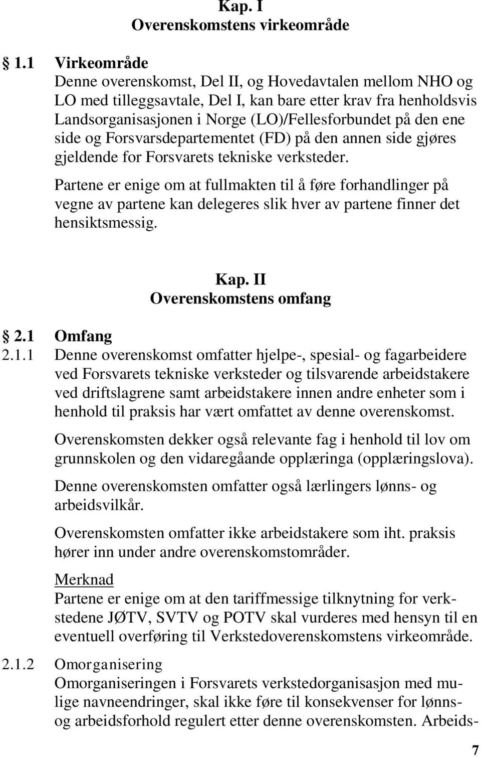 side og Forsvarsdepartementet (FD) på den annen side gjøres gjeldende for Forsvarets tekniske verksteder.