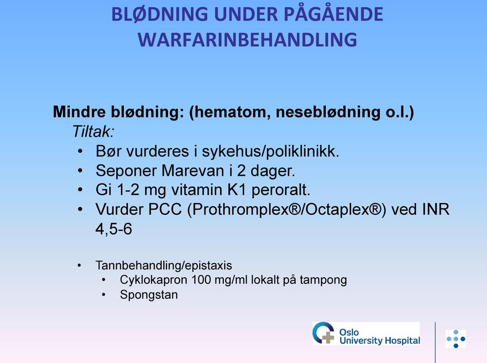 Seponer Marevan i 2 dager. Gi 1-2 mg vitamin K1 peroralt.